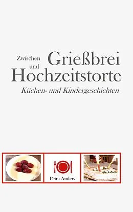 E-Book (epub) Zwischen Grießbrei und Hochzeitstorte von Petra Anders