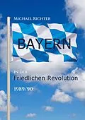 E-Book (epub) Bayern in der Friedlichen Revolution 1989/90 von Michael Richter
