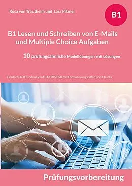 E-Book (pdf) B1 Lesen und Schreiben von E-Mails und Multiple Choice Aufgaben von Rosa von Trautheim, Lara Pilzner