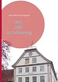 E-Book (epub) Die SPD In Schleswig von Hans-Werner Johannsen