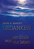 E-Book (epub) Gedanken ... am Ende war nur leben von Mark A. Gander