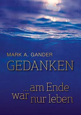 E-Book (epub) Gedanken ... am Ende war nur leben von Mark A. Gander