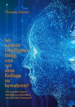 E-Book (epub) Ist unsere Intelligenz fähig, uns vor dem Kollaps zu bewahren ? von Thomas Rösner