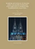 E-Book (epub) Warum Sie Koeln-Domains und Cologne-Domains für Ihre Köln-Webseiten verwenden sollten... von Hans-Peter Oswald