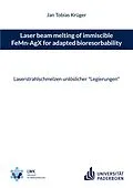 E-Book (epub) Laser beam melting of immiscible FeMn-AgX for adapted bioresorbability von Jan Tobias Krüger