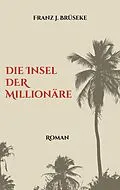 E-Book (epub) Die Insel der Millionäre von Franz J. Brüseke