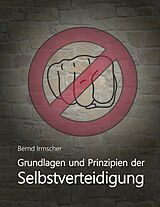 E-Book (epub) Grundlagen und Prinzipien der Selbstverteidigung von Bernd Irmscher