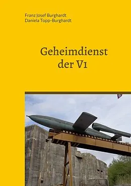 E-Book (epub) Geheimdienst der V1 von Franz Josef Burghardt, Daniela Topp-Burghardt