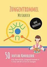 E-Book (epub) Zungentrommel Musikbuch: 50 Deutsche Kinderlieder - spielen nach Zahlen für diatonische Zungentrommeln (C-Dur) mit 8 / 11 / 14 / 15 Zungen - ohne Notenlesen von