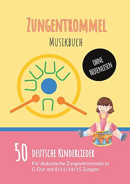 E-Book (epub) Zungentrommel Musikbuch: 50 Deutsche Kinderlieder - spielen nach Zahlen für diatonische Zungentrommeln (C-Dur) mit 8 / 11 / 14 / 15 Zungen - ohne Notenlesen von 