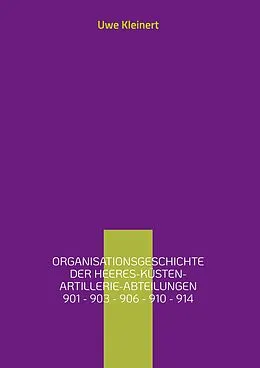 E-Book (epub) Organisationsgeschichte der Heeres-Küsten-Artillerie-Abteilungen 901 - 903 - 906 - 910 - 914 von Uwe Kleinert