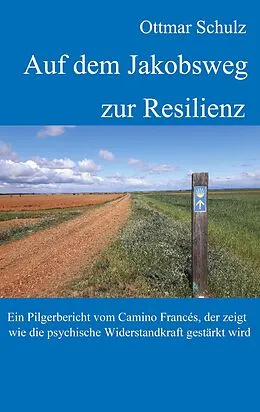 E-Book (epub) Auf dem Jakobsweg zur Resilienz von Ottmar Schulz