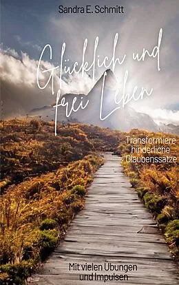 E-Book (epub) Glücklich und frei Leben von Sandra E. Schmitt
