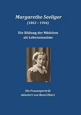 E-Book (epub) Margarethe Seeliger (1863 - 1944) - Die Bildung der Mädchen als Lebensmaxime von Rosel Ebert