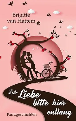 E-Book (epub) Zur Liebe bitte hier entlang von Brigitte van Hattem
