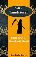E-Book (epub) Tutti Frutti - Mord mit Mutti von Sylke Tannhäuser