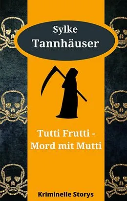 E-Book (epub) Tutti Frutti - Mord mit Mutti von Sylke Tannhäuser