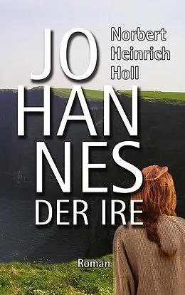 E-Book (epub) Johannes der Ire von Norbert Heinrich Holl
