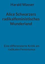 E-Book (epub) Alice Schwarzers radikalfeministisches Wunderland von Harald Wasser