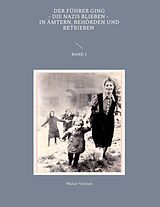 E-Book (epub) Der Führer ging, die Nazis blieben, in Ämtern, Behörden und Betrieben Band 1 von Walter Vietzen
