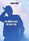 E-Book (epub) Ich würde alles für dich tun von Helmut Fritz