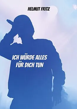 E-Book (epub) Ich würde alles für dich tun von Helmut Fritz