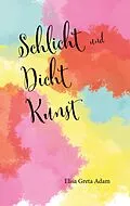 E-Book (epub) Schlicht und Dicht Kunst von Elisa Greta Adam