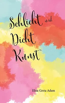 E-Book (epub) Schlicht und Dicht Kunst von Elisa Greta Adam