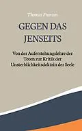E-Book (epub) Gegen das Jenseits: von Thomas Franzen