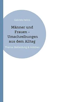 E-Book (epub) Männer und Frauen - Umschreibungen aus dem Alltag von Gabriele Helms