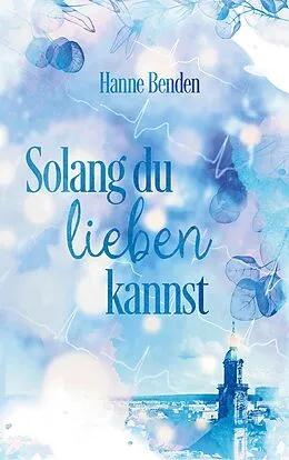 E-Book (epub) Solang du lieben kannst von Hanne Benden