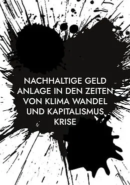 E-Book (epub) Nachhaltige Geld Anlage in den Zeiten von Klima Wandel und Kapitalismus Krise von Ph. D. Tippach