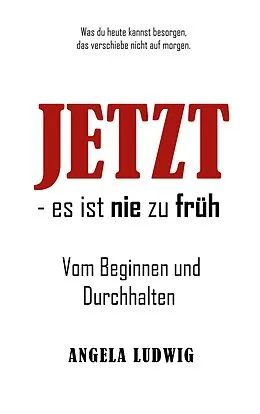 E-Book (epub) Jetzt - es ist nie zu früh! von Angela Ludwig