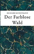 E-Book (epub) Der Farblose Wald von Richard Kunstmann