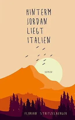 E-Book (epub) Hinterm Jordan liegt Italien von Florian Stritzelberger