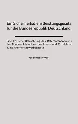 E-Book (epub) Ein Sicherheitsdienstleistungsgesetz für die Bundesrepublik Deutschland. von Sebastian Wolf