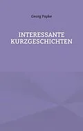 E-Book (epub) INTERESSANTE KURZGESCHICHTEN von Georg Papke