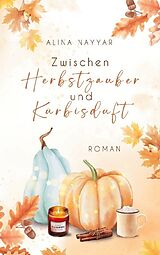 Kartonierter Einband Zwischen Herbstzauber und Kürbisduft von Alina Nayyar