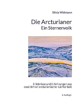 Kartonierter Einband Die Arcturianer - Ein Sternenvolk von Silvia Widmann