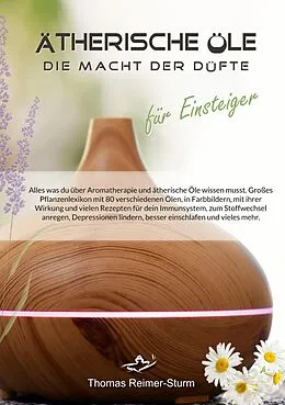 E-Book (epub) Ätherische Öle für Einsteiger - Die Macht der Düfte von Thomas Reimer-Sturm