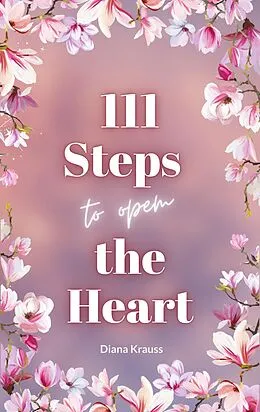 E-Book (epub) 111 Steps to open the Heart von Diana Krauss