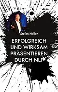 E-Book (epub) Erfolgreich und wirksam präsentieren durch NLP von Stefan Heller