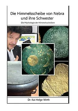 E-Book (epub) Die Himmelsscheibe von Nebra und ihre Schwester von Kai Helge Wirth