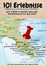 Kartonierter Einband 101 Erlebnisse, die einen Florida-Urlaub unvergesslich machen von Tobias Niepel