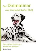 E-Book (epub) Der Dalmatiner aus tiermedizinischer Sicht von Anne Arnold