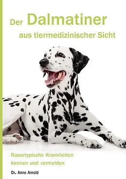 E-Book (epub) Der Dalmatiner aus tiermedizinischer Sicht von Anne Arnold