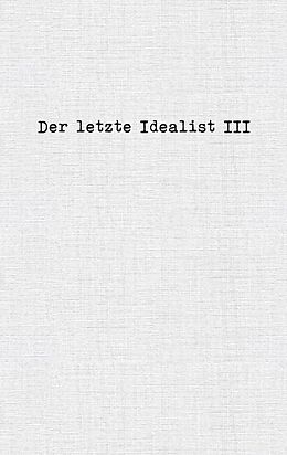 E-Book (epub) Der letzte Idealist III von der Letzte Idealist