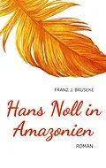 E-Book (epub) Hans Noll in Amazonien von Franz J. Brüseke