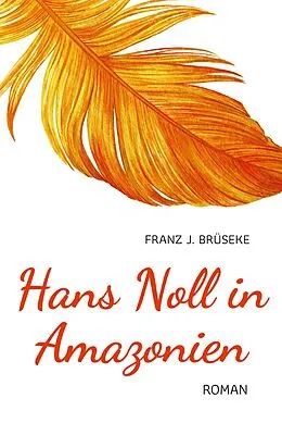 E-Book (epub) Hans Noll in Amazonien von Franz J. Brüseke
