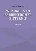 E-Book (epub) Wir baden in farbenfroher Bitternis von Hans-Jürgen Hilbig